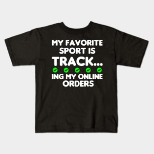 My Favorite Sport Is Tracking My Online Orders - Funny Sport Quote Kids T-Shirt